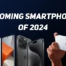 Upcoming Smartphone 2024: